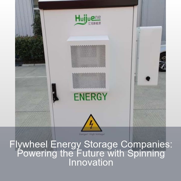 Flywheel Energy Storage Companies: Powering the Future with Spinning Innovation